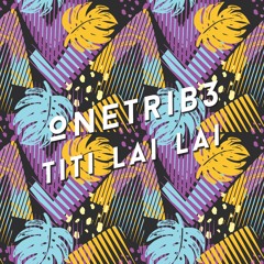 OneTrib3- Titi Lai Lai