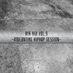 AYA mix vol.9 -RIDEonTIME HIPHOP SESSION-
