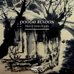 OOOOØ ЯENDON - How It Comes It Goes (Original Mix)