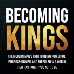 FREE ✔READ✔ ⚡PDF⚡ Becoming Kings: The Modern Man?s Path to Being Powerful, Purpo