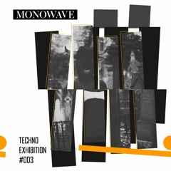 Techno_Exhibition #003 Monowave