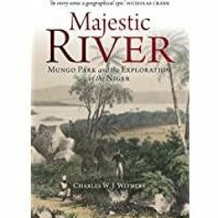 ((Read PDF) Majestic River: Mungo Park and the Exploration of the Niger