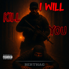 I WILL KILL YOU