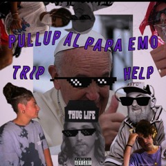 "PULL UP AL PAPA EMO" TRIP X HELP (Prod.help)