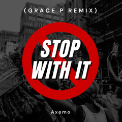 Stop With It (Grace P Remix)