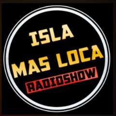 Isla Mas Loca Radio Show Week #01