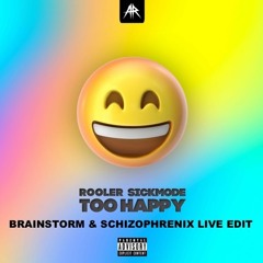 Sickmode & Rooler - Too Happy ( Brainstorm & Schizophrenix Edit )(FREE DOWNLOAD)