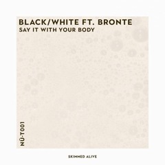 BLACK/WHITE & Brontë - Say It With Your Body [Available Now!]