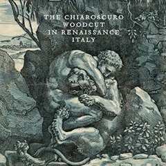 [DOWNLOAD] EBOOK ✅ The Chiaroscuro Woodcut in Renaissance Italy by  Naoko Takahatake,