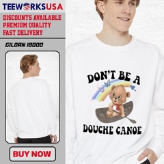 Don’t Be A Douche Canoe Adorable Baby Bear shirt