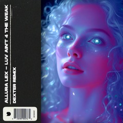 Allura Lex - Luv Ain't 4 The weak (Dexter Remix)