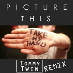 Picture This - Take My Hand (Tommy Twin Remix)