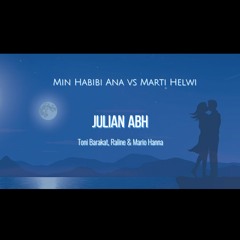 Min Habibi Ana Vs Marti Helwi - Julian Abh Ft. Toni Barakat, Raline & Mario Hanna