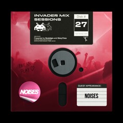 Invader Mix Sessions 27: NOISES