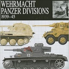 DOWNLOAD PDF 📤 Wehrmacht Panzer Divisions 1939-45 (Essential Identification Guide) b