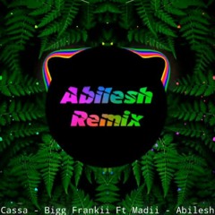 Cassi Cassa - Bigg Frankii Ft Madii - Abilesh RemIx