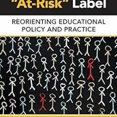 %Read-Full* After the "At-Risk" Label: Reorienting Educational Policy and Practice (Disability,