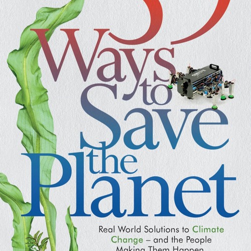 DOWNLOAD❤️(PDF)⚡️ 39 Ways to Save the Planet Real World Solutions to Climate Change - and th