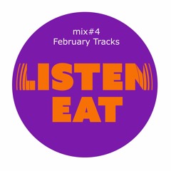 Listen Eat mix #4 - Febuary Tracks