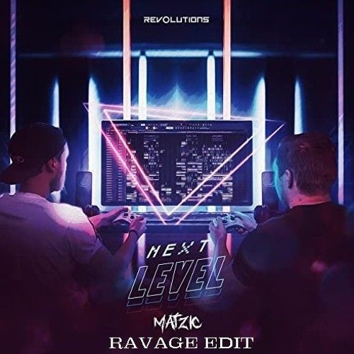 Matzic - Next Level ( RAVAGE RAWTRAP EDIT)