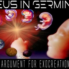 Show sample for 9/22/20: DEUS IN GERMINE – THE ARGUMENT FOR EXOCREATIONISM