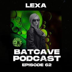 BatCave Podcast 062 by LEXA