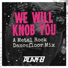 We Will Knob You (A Metal Rock Dancefloor Mix)