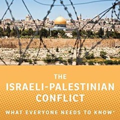[Access] EBOOK EPUB KINDLE PDF The Israeli-Palestinian Conflict: What Everyone Needs