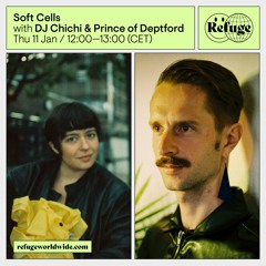 Soft Cells - DJ Chichi & Prince of Deptford - 11 Jan 2024