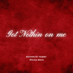 GOT NOTHIN ON ME (Prod. by Elijah Melo)