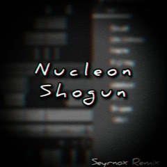 Nucleon - Shogun (Seyrnox Remix) VIP