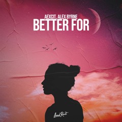 Alex Byrne & Aexcit - Better For