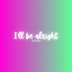 I'll be alright