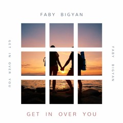 Faby Bigyan - Get In Over You