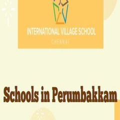 Leading Schools In Perumbakkam - International Village School