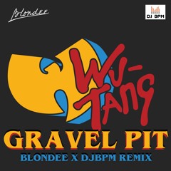Wu-Tang Clan - Gravel Pit (Blondee X DJ Bpm Remix)