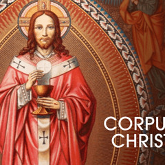 Homily - Corpus Christi