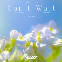 Purukichi - Can't Wait Ft. セトナツメ (VIVID Remix)