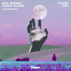 Chaël & ARI. - Not Gonna Sleep Alone (Leo Salom Remix)