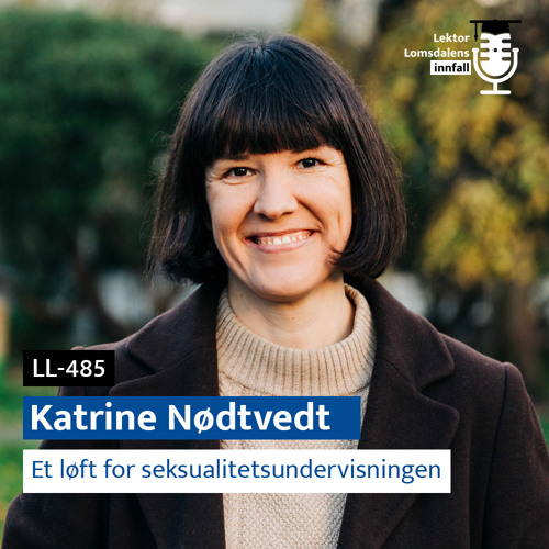 LL-485: Katrine Nødtvedt om et løft for seksualitetsundervisningen