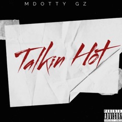 MDotty Gz - Talkin Hot
