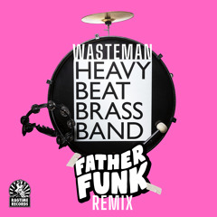 Heavy Beat Brass Band & SFZ - Wasteman (Father Funk Remix) [OUT NOW]