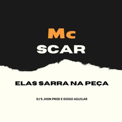 MC SCAR- ELAS SARRA NA PEÇA (DJ JHON PROD, DJ DIOGO AGUILAR)