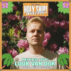 Holy Ship! Wrecked 2023 Official Mixtape Series: Luuk Van Dijk