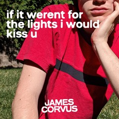 if it weren't for the lights i would kiss u