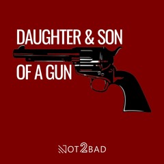 Daughter & Son of a Gun (Alternative Mix)