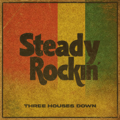 Three Houses Down - Steady Rockin'