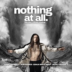 Dabin, Grabbitz, Subtronics, GWN, Wooli, Boogie T - Nothing At All (THICCBOI + ELUSID Mashup)