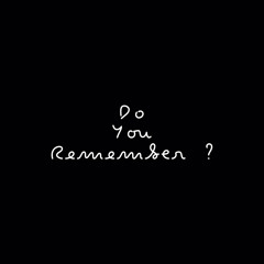 Do you remember?