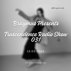 Braymus Presents - Trascendence Radio Show 031